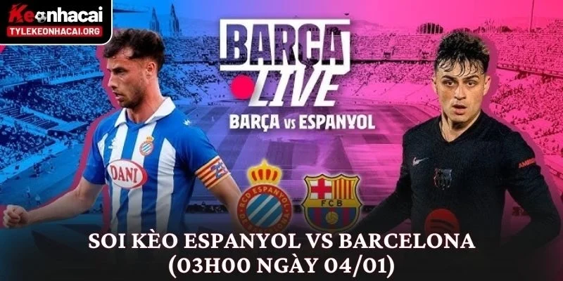 Soi kèo Espanyol vs Barcelona (03h00 ngày 04/01)