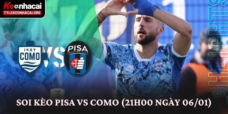 Soi Kèo Pisa vs Como (21h00 Ngày 06/01)